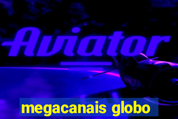 megacanais globo